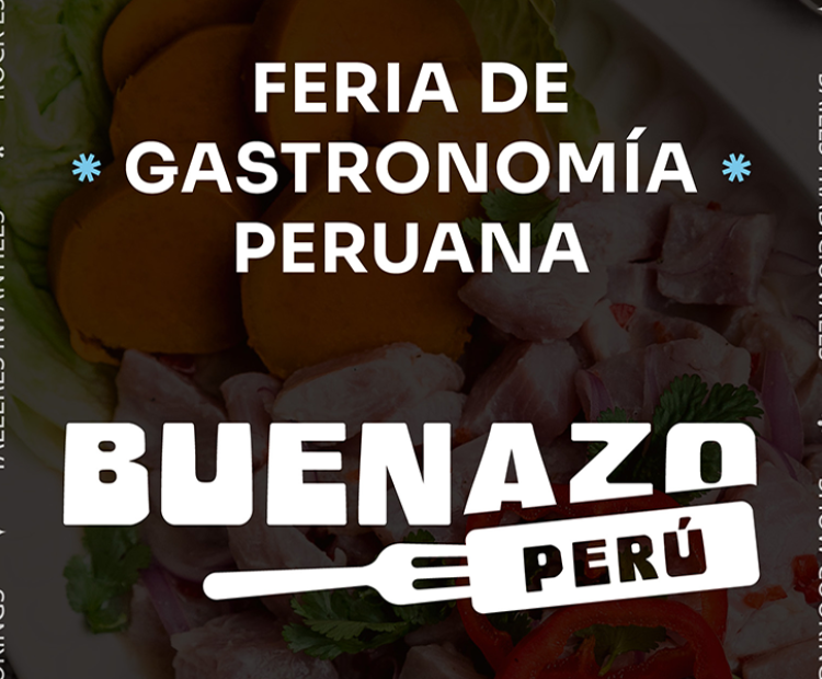 Buenazo Perú: Festival de gastronomía peruana